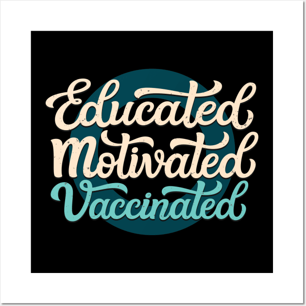 Educated Motivated Vaccinated Wall Art by Foxxy Merch